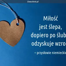 Złote serce na niebieskim tle. Cytaty o miłości i przeznaczeniu: "Miłość jest ślepa, dopiero po ślubie odzyskuje wzrok.