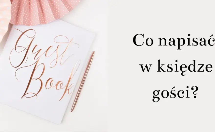 Wpis do księgi gości - Gotowe wzory i porady jak napisać życzenia